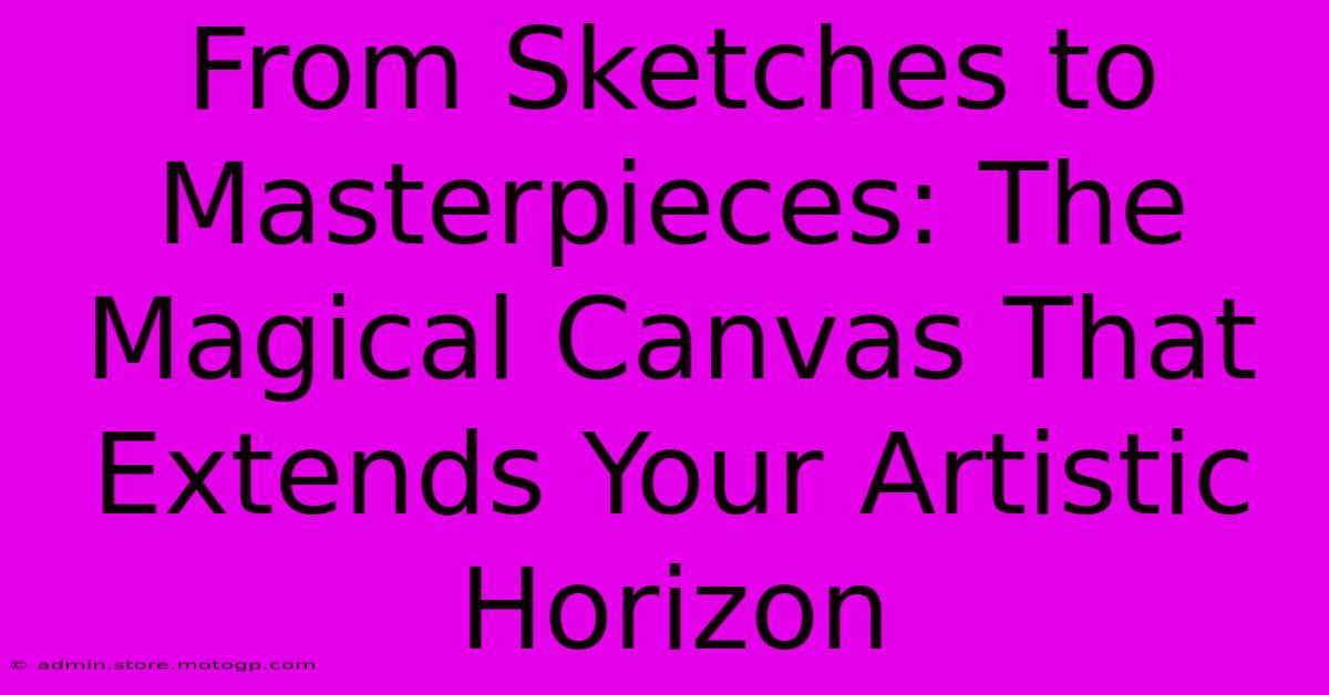 From Sketches To Masterpieces: The Magical Canvas That Extends Your Artistic Horizon