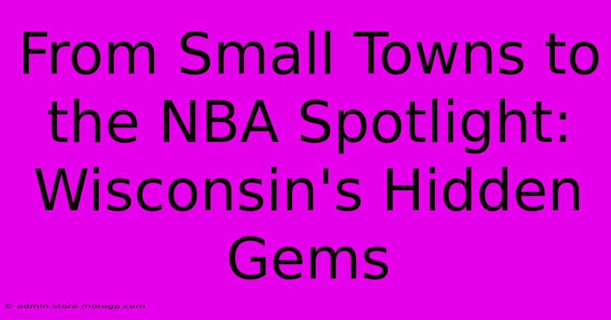 From Small Towns To The NBA Spotlight: Wisconsin's Hidden Gems