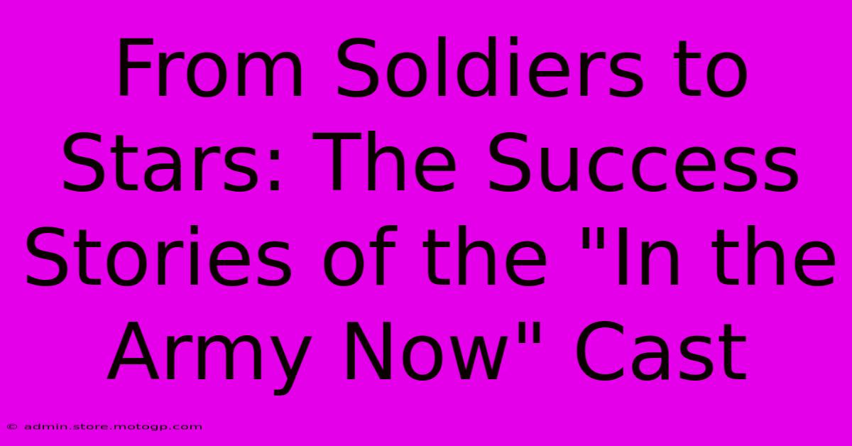 From Soldiers To Stars: The Success Stories Of The 