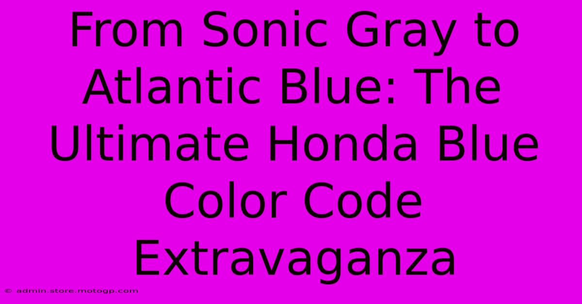 From Sonic Gray To Atlantic Blue: The Ultimate Honda Blue Color Code Extravaganza