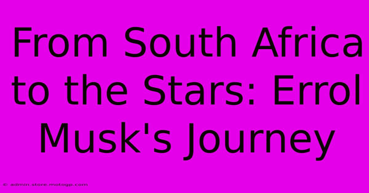 From South Africa To The Stars: Errol Musk's Journey