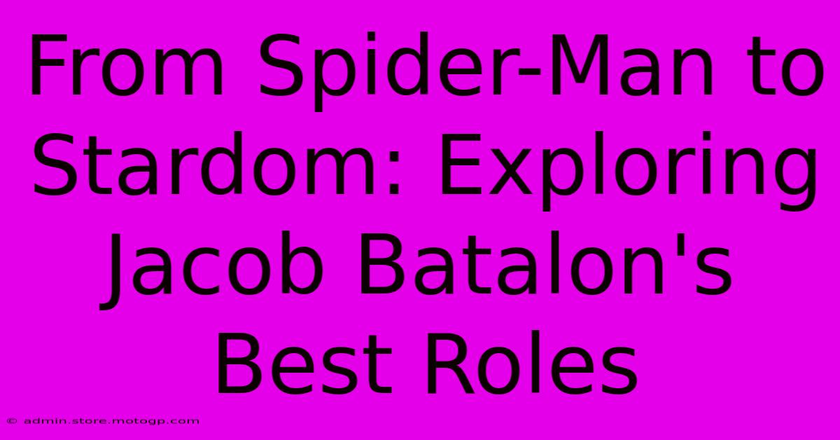 From Spider-Man To Stardom: Exploring Jacob Batalon's Best Roles