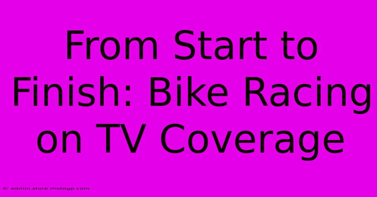 From Start To Finish: Bike Racing On TV Coverage