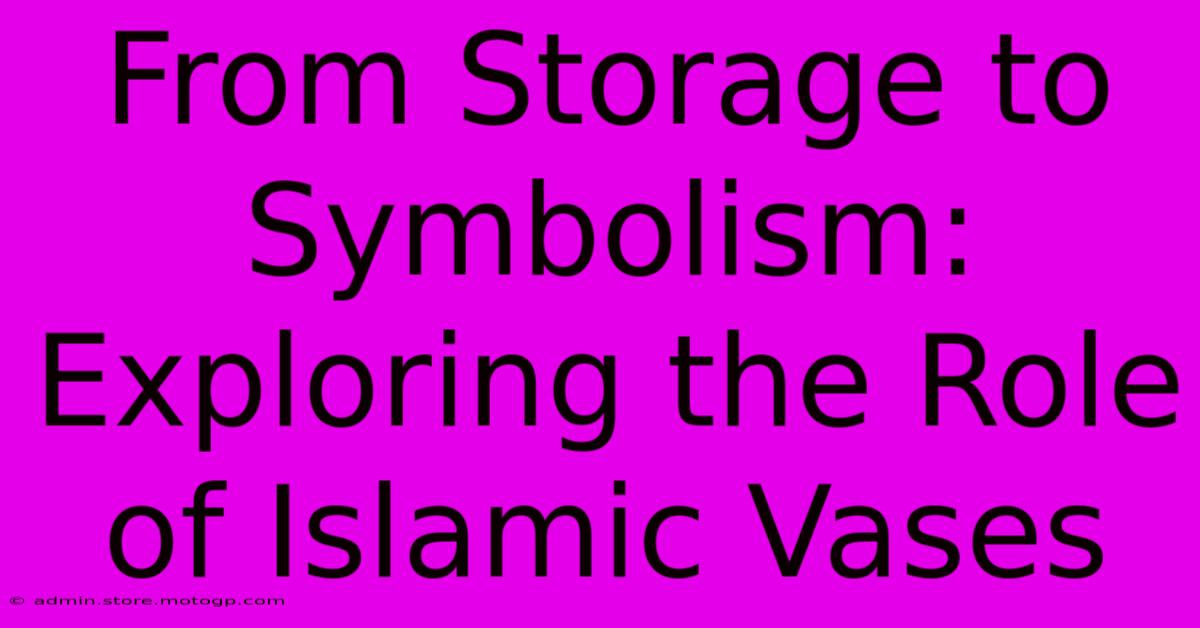 From Storage To Symbolism: Exploring The Role Of Islamic Vases