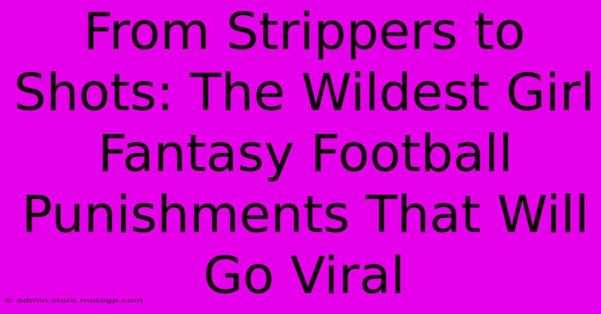 From Strippers To Shots: The Wildest Girl Fantasy Football Punishments That Will Go Viral