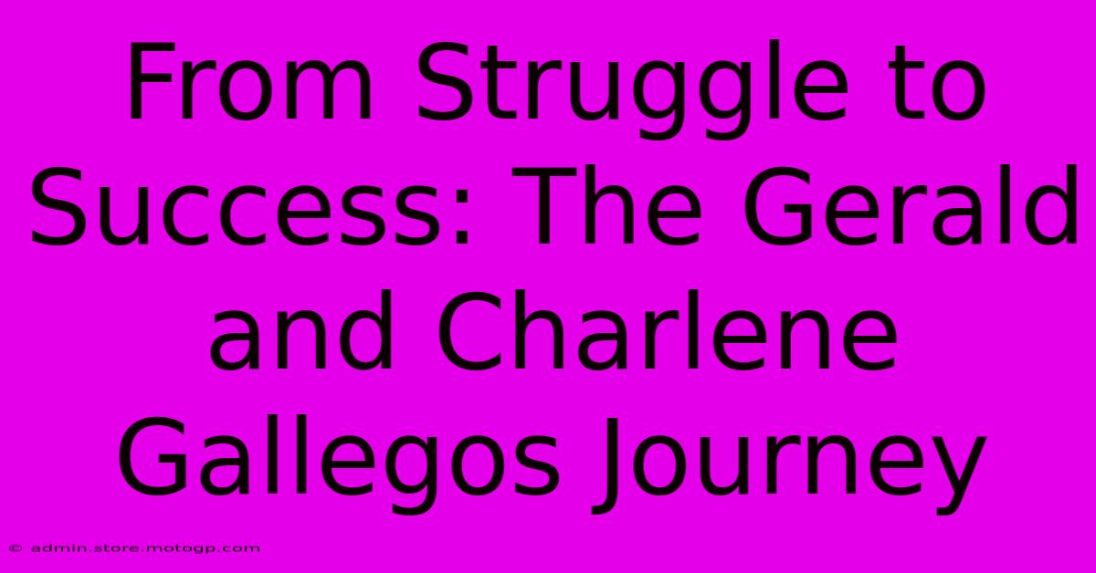 From Struggle To Success: The Gerald And Charlene Gallegos Journey