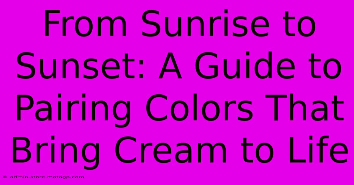 From Sunrise To Sunset: A Guide To Pairing Colors That Bring Cream To Life