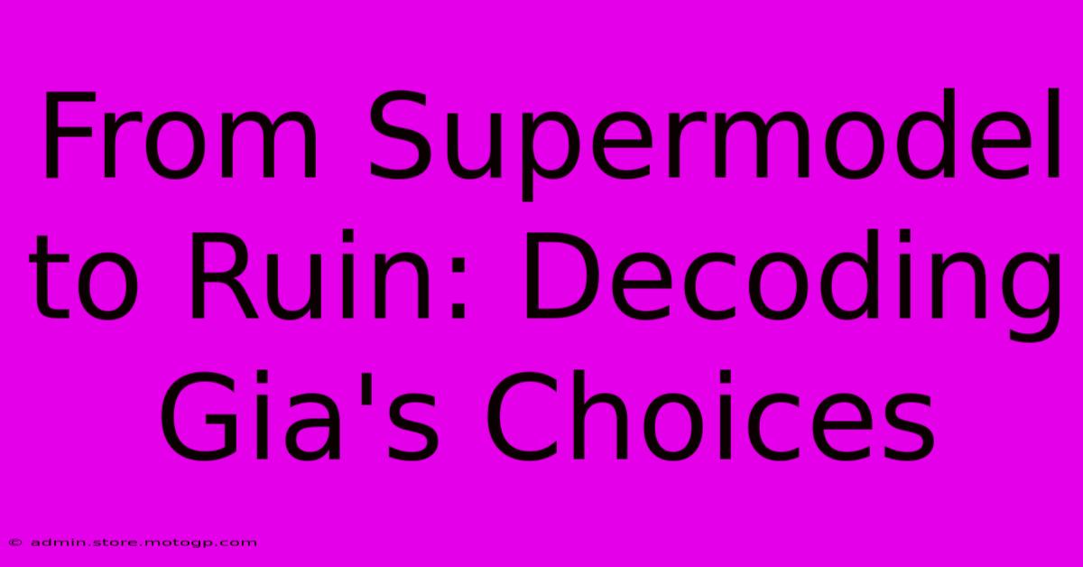 From Supermodel To Ruin: Decoding Gia's Choices