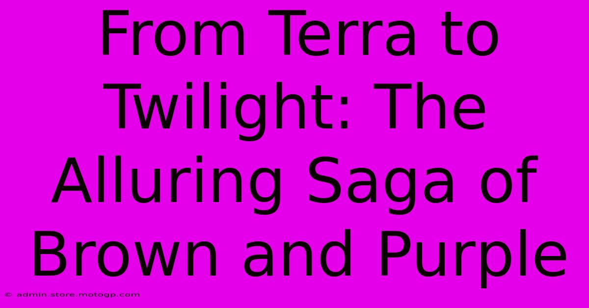 From Terra To Twilight: The Alluring Saga Of Brown And Purple