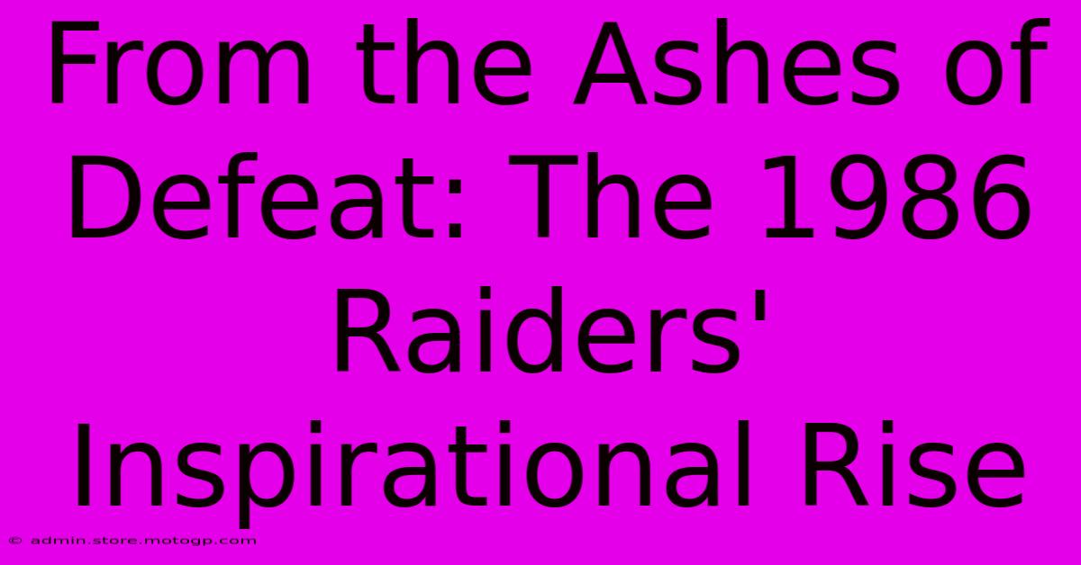 From The Ashes Of Defeat: The 1986 Raiders' Inspirational Rise