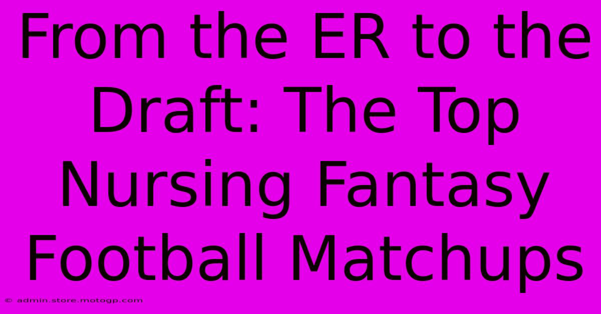 From The ER To The Draft: The Top Nursing Fantasy Football Matchups