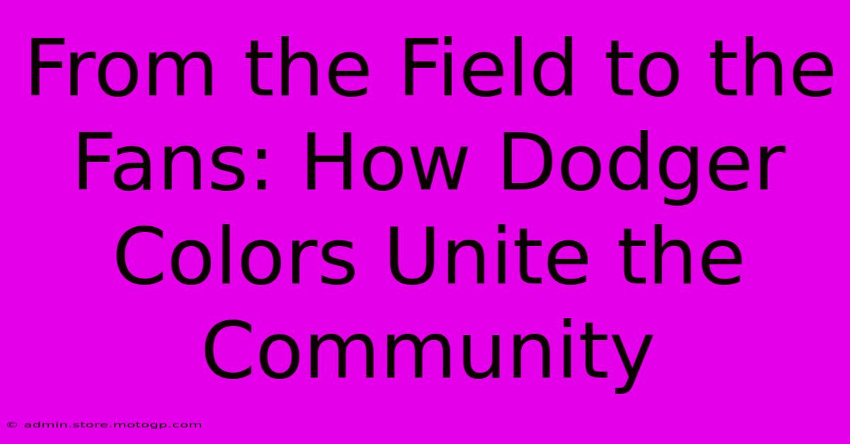 From The Field To The Fans: How Dodger Colors Unite The Community