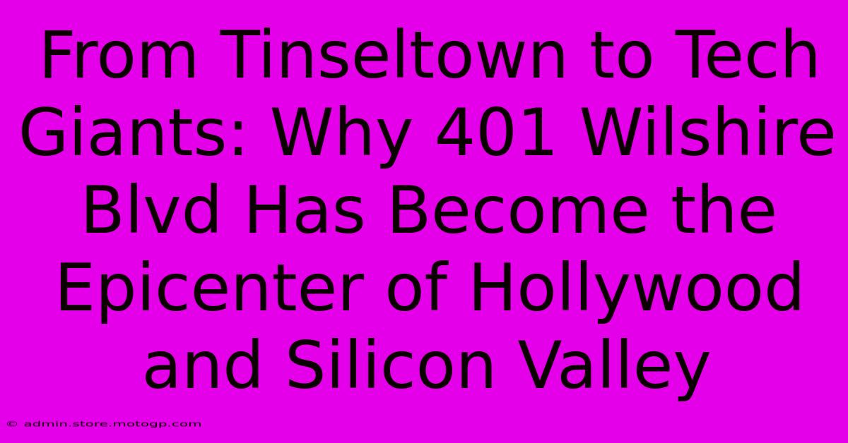 From Tinseltown To Tech Giants: Why 401 Wilshire Blvd Has Become The Epicenter Of Hollywood And Silicon Valley