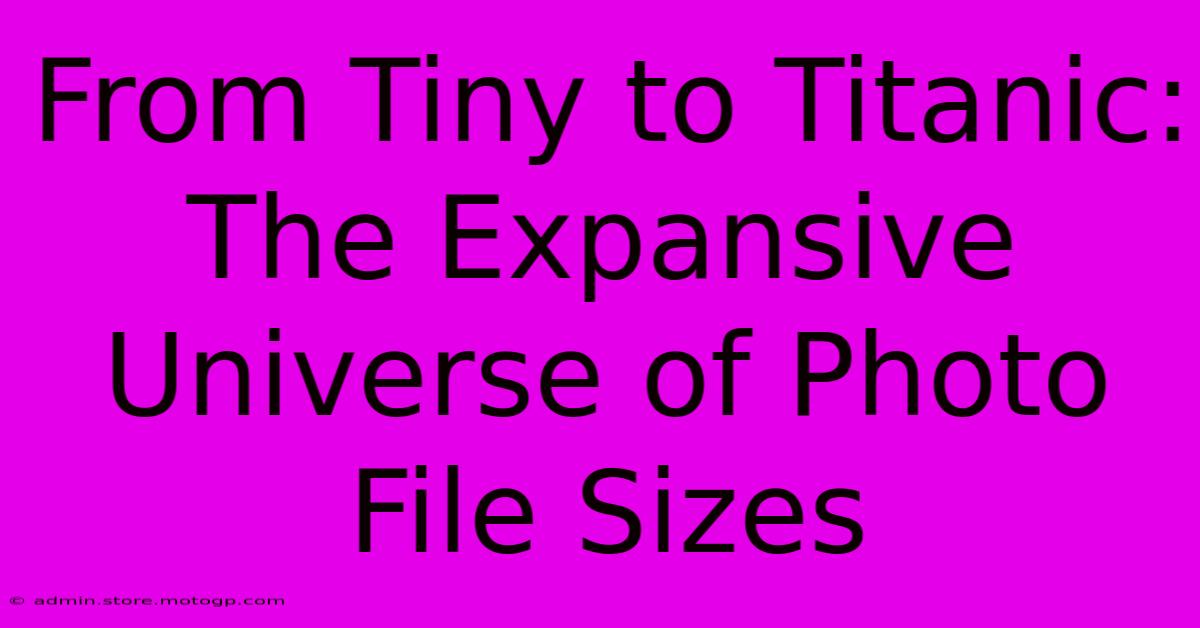 From Tiny To Titanic: The Expansive Universe Of Photo File Sizes