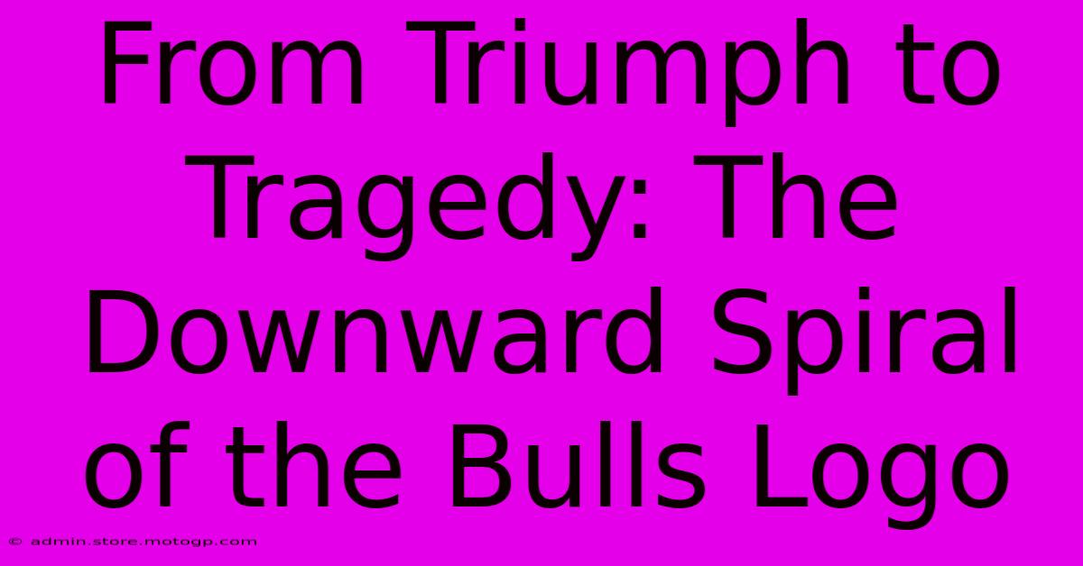 From Triumph To Tragedy: The Downward Spiral Of The Bulls Logo