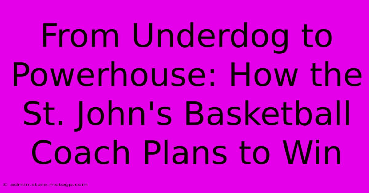 From Underdog To Powerhouse: How The St. John's Basketball Coach Plans To Win