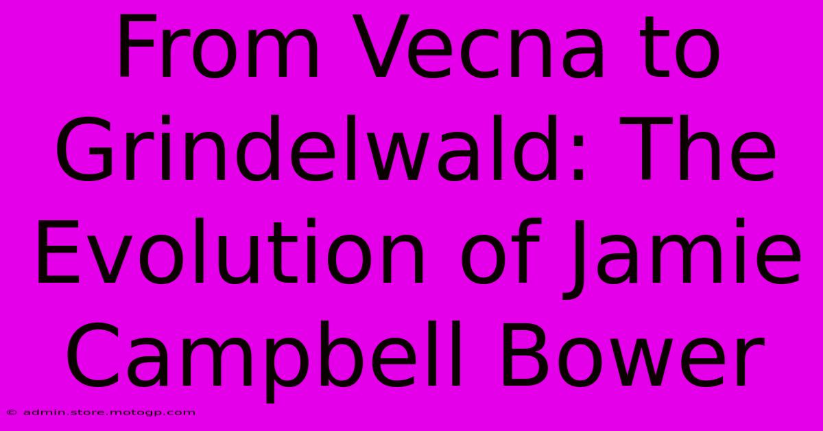 From Vecna To Grindelwald: The Evolution Of Jamie Campbell Bower