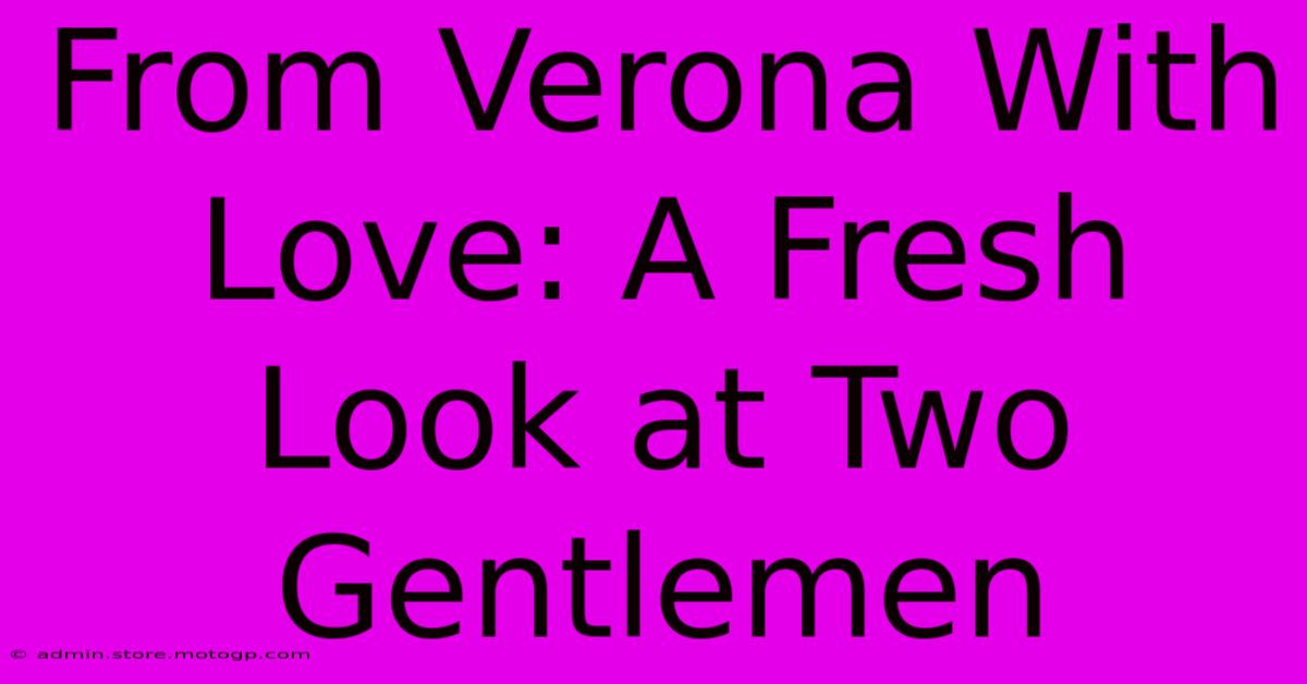 From Verona With Love: A Fresh Look At Two Gentlemen