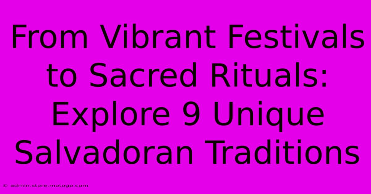 From Vibrant Festivals To Sacred Rituals: Explore 9 Unique Salvadoran Traditions