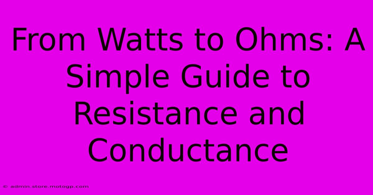 From Watts To Ohms: A Simple Guide To Resistance And Conductance