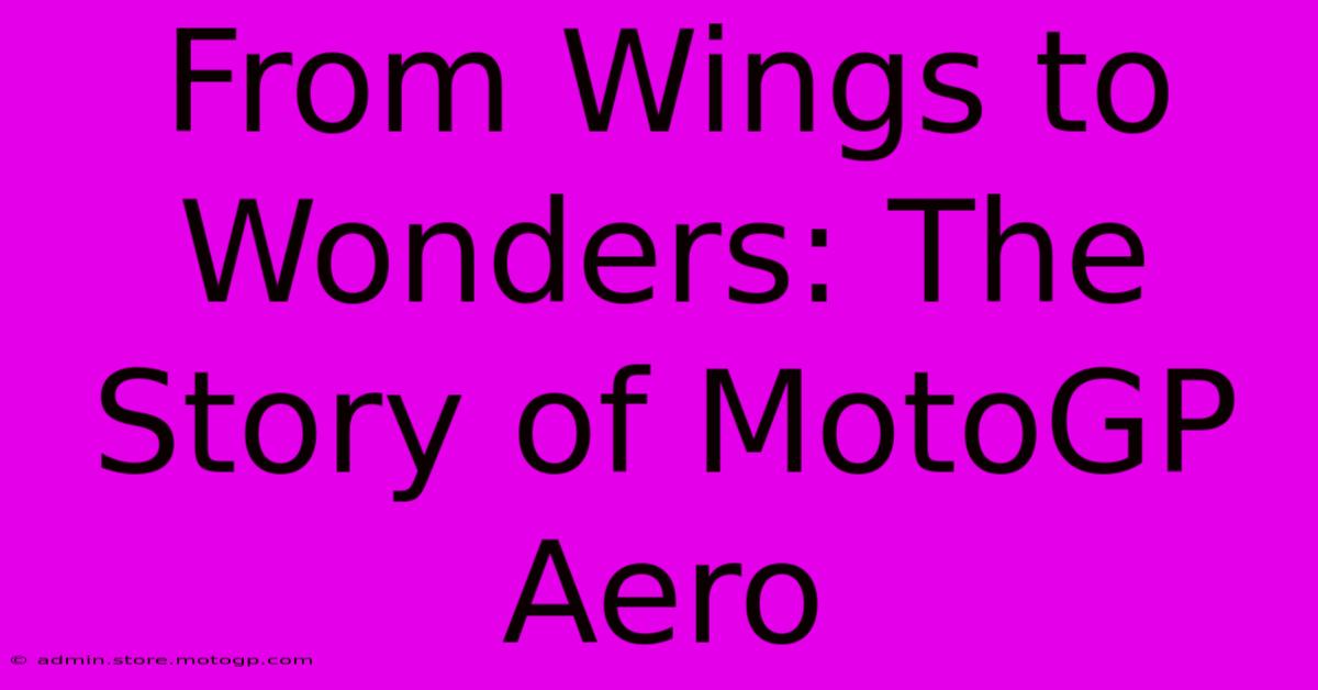 From Wings To Wonders: The Story Of MotoGP Aero