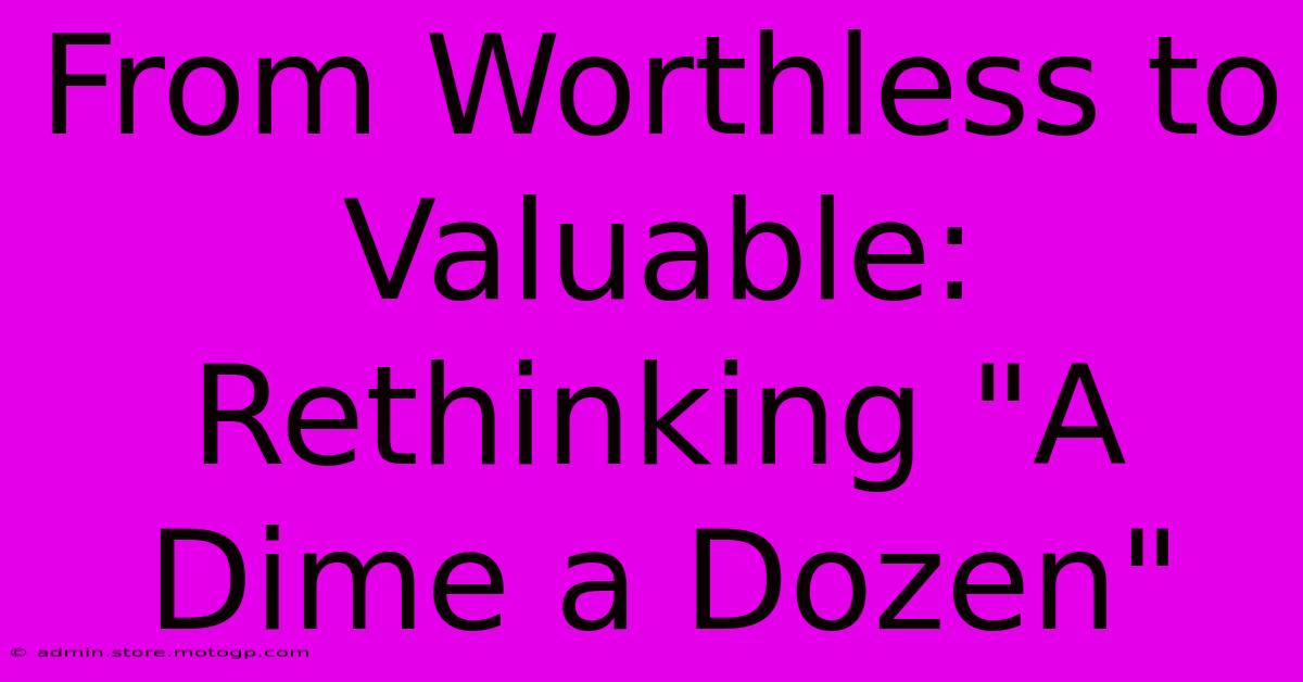 From Worthless To Valuable: Rethinking 