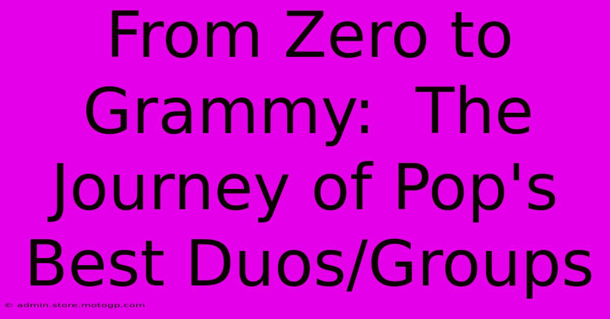 From Zero To Grammy:  The Journey Of Pop's Best Duos/Groups