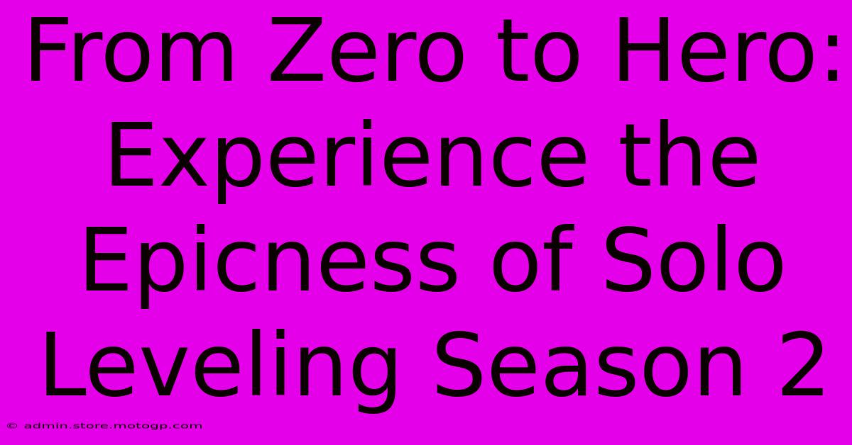 From Zero To Hero: Experience The Epicness Of Solo Leveling Season 2