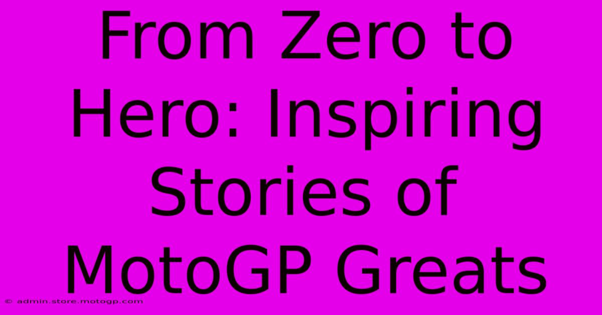 From Zero To Hero: Inspiring Stories Of MotoGP Greats