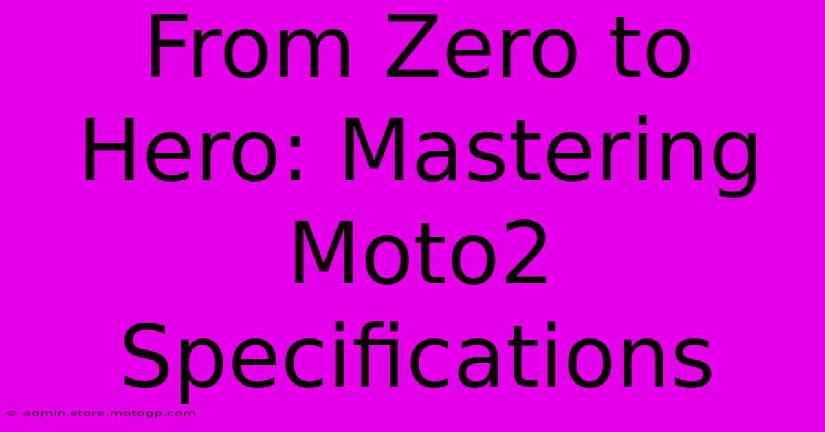 From Zero To Hero: Mastering Moto2 Specifications