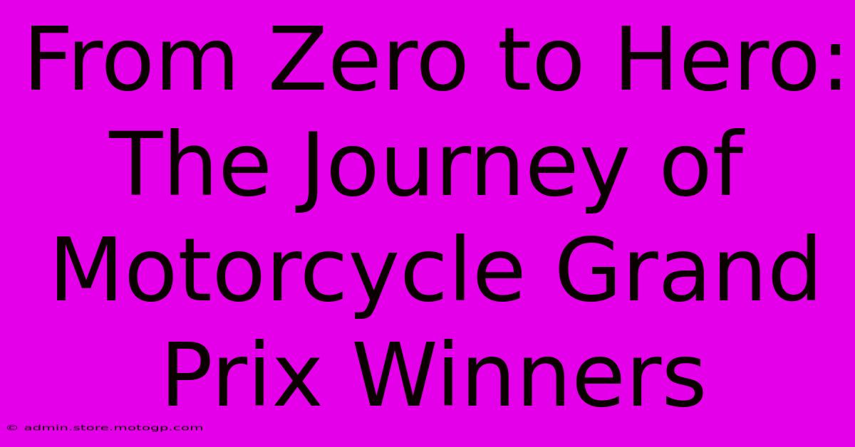 From Zero To Hero: The Journey Of Motorcycle Grand Prix Winners