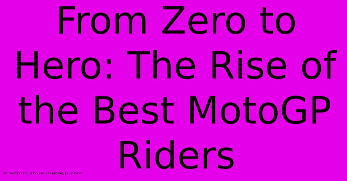 From Zero To Hero: The Rise Of The Best MotoGP Riders