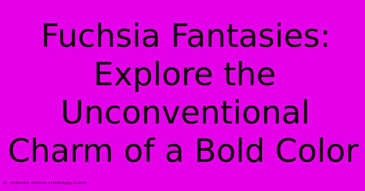 Fuchsia Fantasies: Explore The Unconventional Charm Of A Bold Color