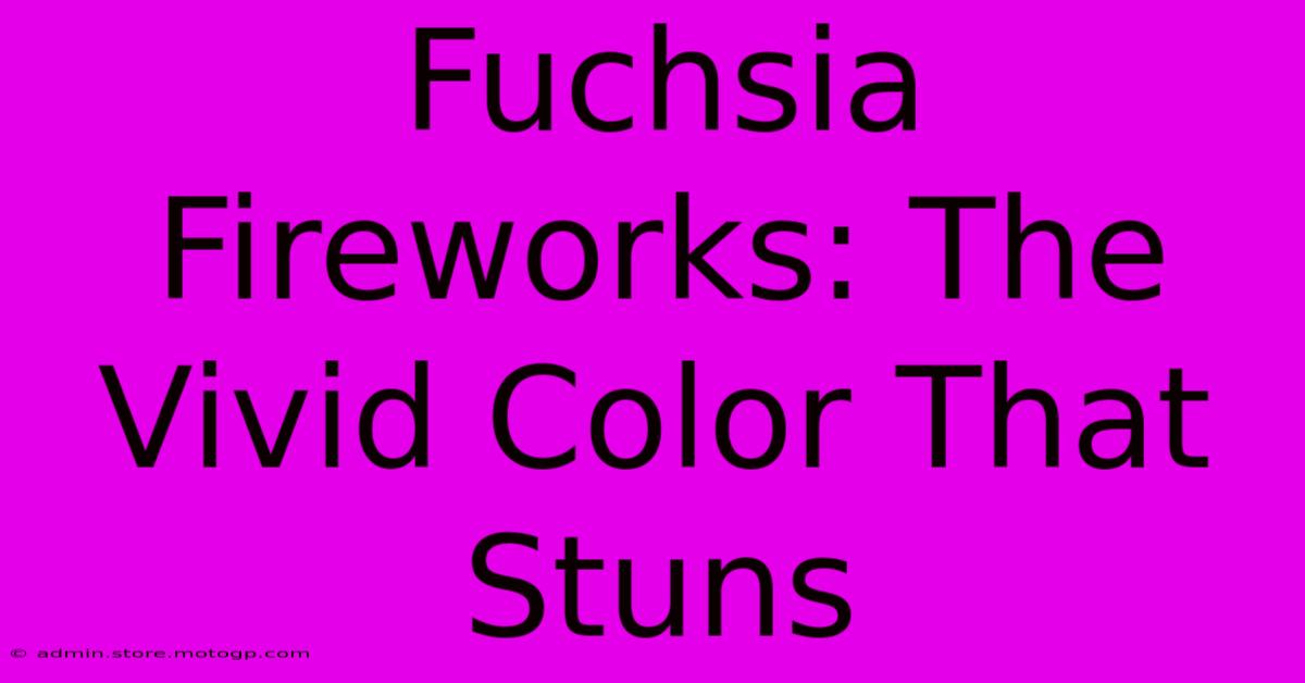 Fuchsia Fireworks: The Vivid Color That Stuns