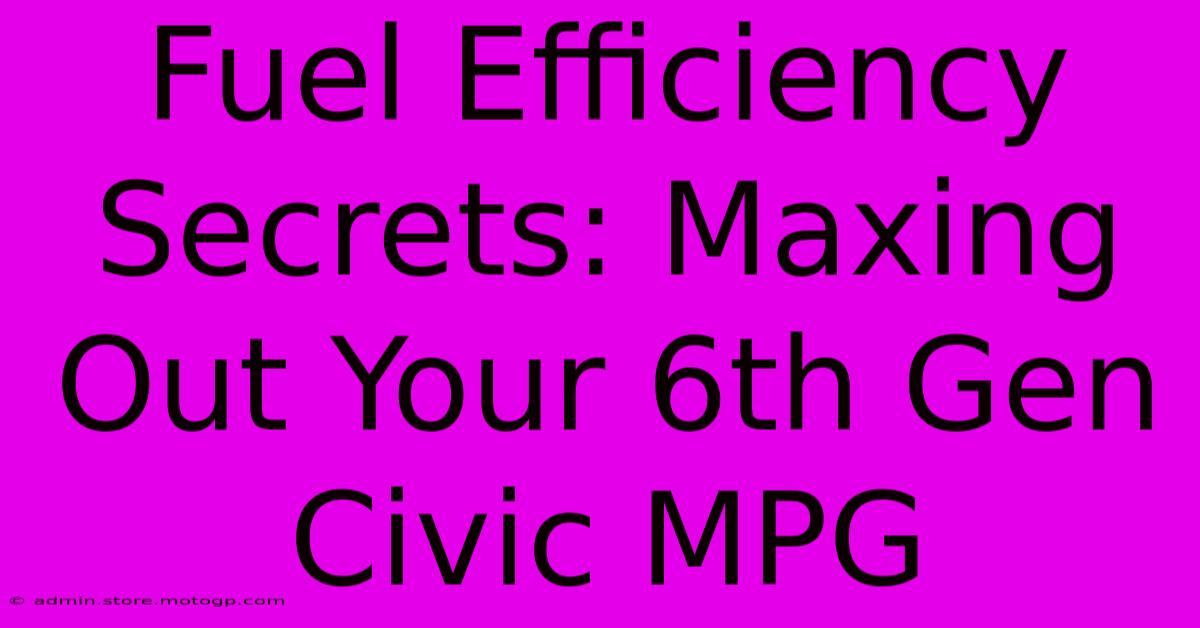 Fuel Efficiency Secrets: Maxing Out Your 6th Gen Civic MPG