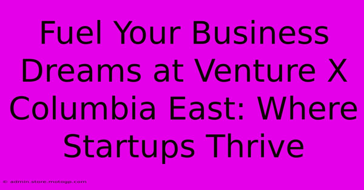 Fuel Your Business Dreams At Venture X Columbia East: Where Startups Thrive