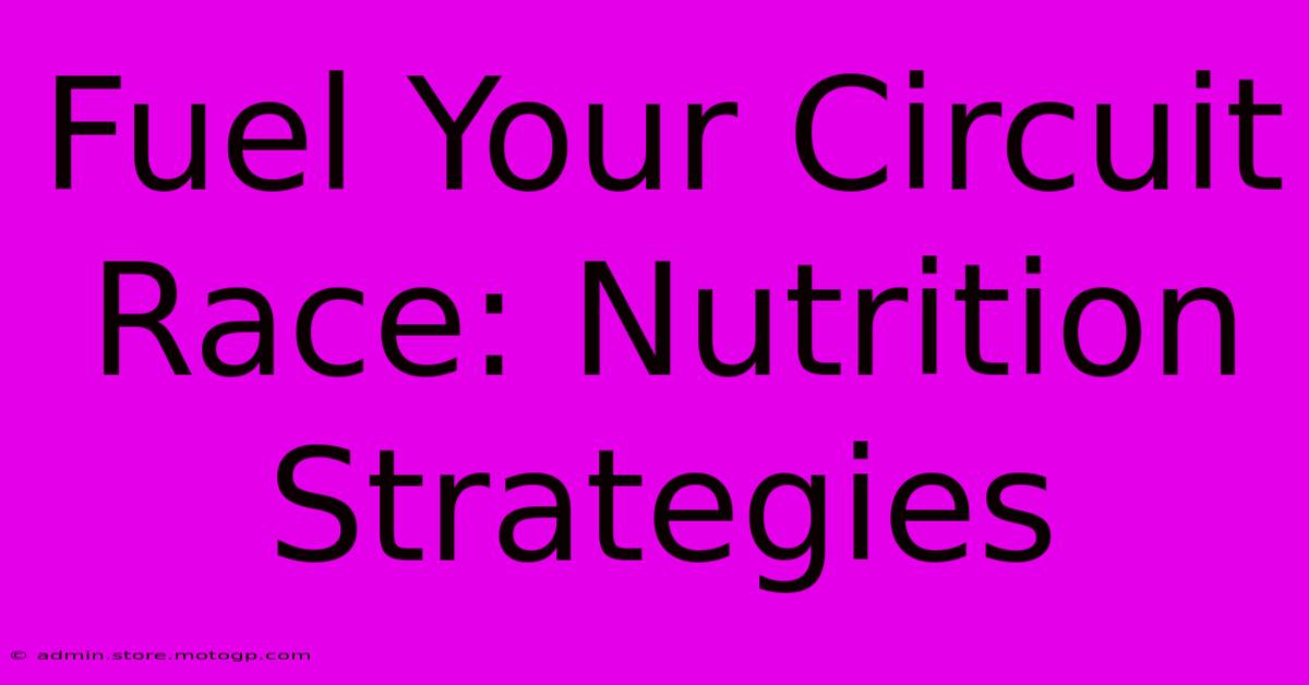 Fuel Your Circuit Race: Nutrition Strategies