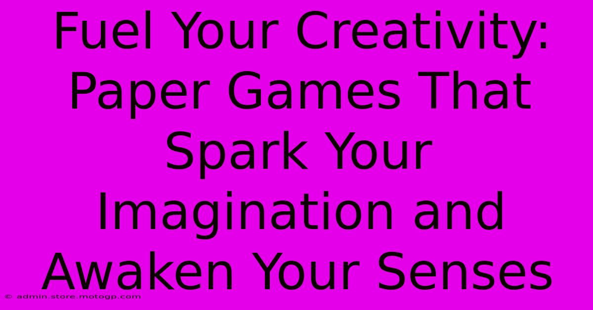 Fuel Your Creativity: Paper Games That Spark Your Imagination And Awaken Your Senses