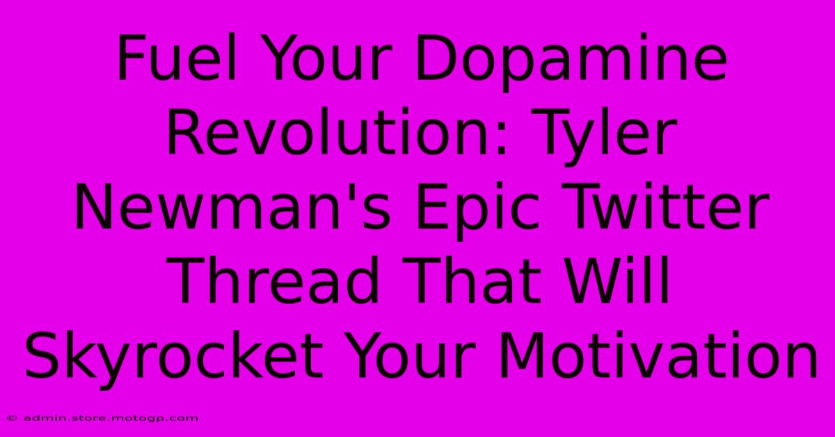 Fuel Your Dopamine Revolution: Tyler Newman's Epic Twitter Thread That Will Skyrocket Your Motivation