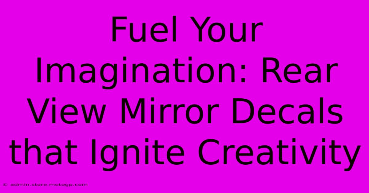 Fuel Your Imagination: Rear View Mirror Decals That Ignite Creativity