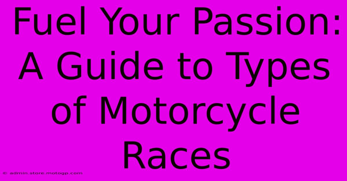 Fuel Your Passion: A Guide To Types Of Motorcycle Races