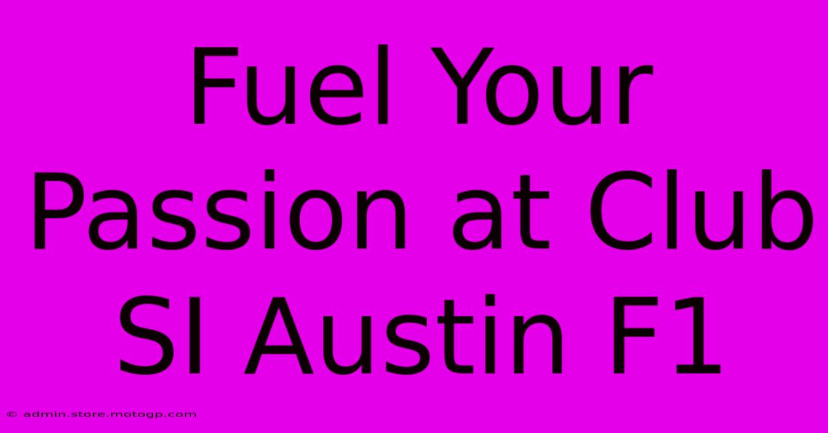 Fuel Your Passion At Club SI Austin F1