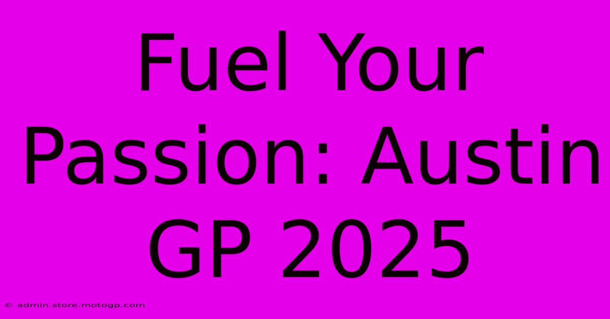 Fuel Your Passion: Austin GP 2025