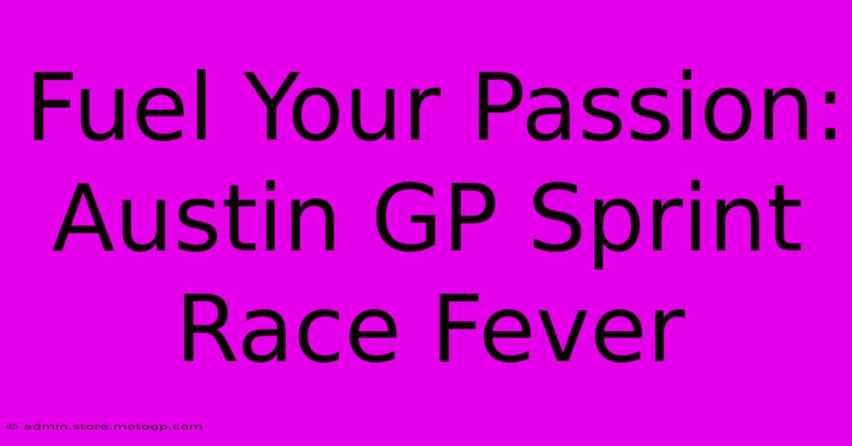 Fuel Your Passion: Austin GP Sprint Race Fever