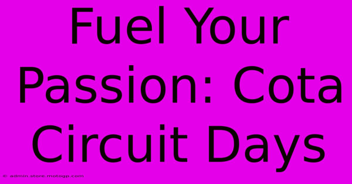 Fuel Your Passion: Cota Circuit Days