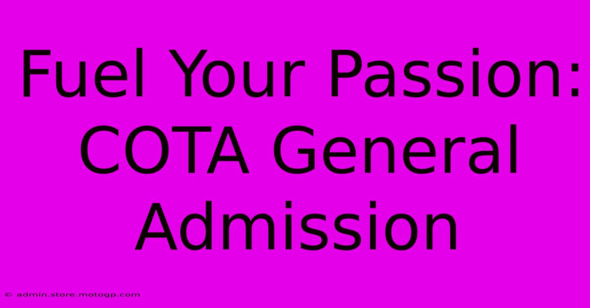 Fuel Your Passion: COTA General Admission