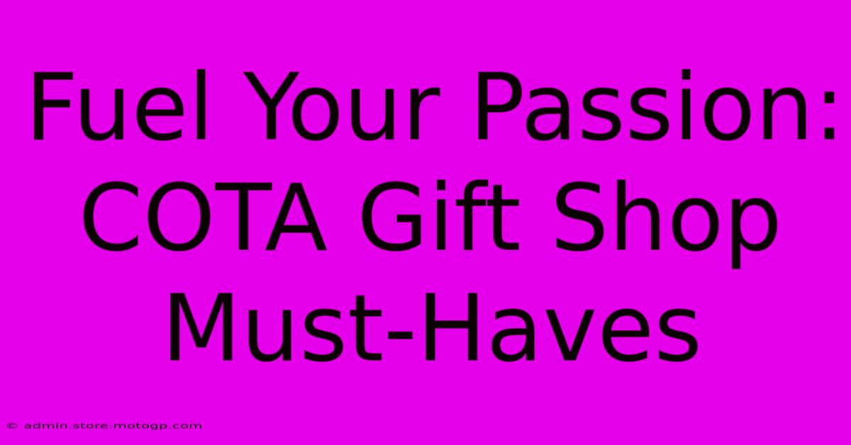 Fuel Your Passion: COTA Gift Shop Must-Haves