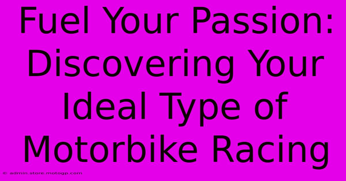 Fuel Your Passion: Discovering Your Ideal Type Of Motorbike Racing