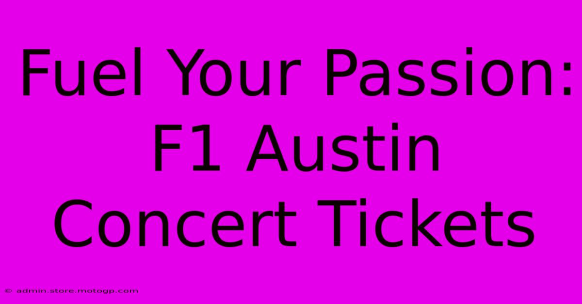 Fuel Your Passion: F1 Austin Concert Tickets