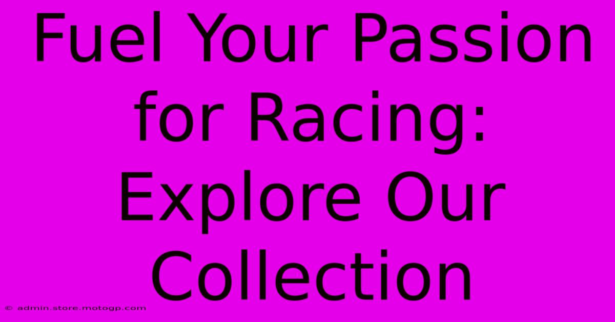 Fuel Your Passion For Racing: Explore Our Collection